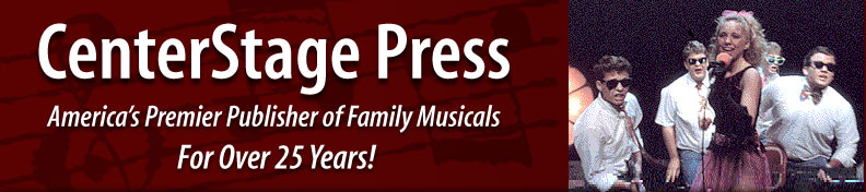 Centerstage Press is America's premier publisher of family musical plays, for over 25 years.